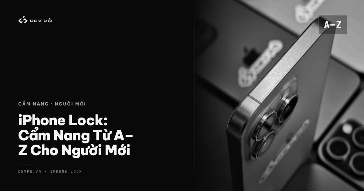 iPhone Lock: Cẩm Nang Từ A-Z Cho Người Mới 2026