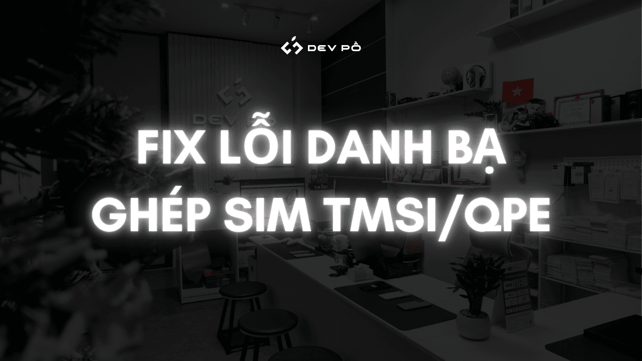 Fix lỗi danh bạ ghép sim TMSI/QPE